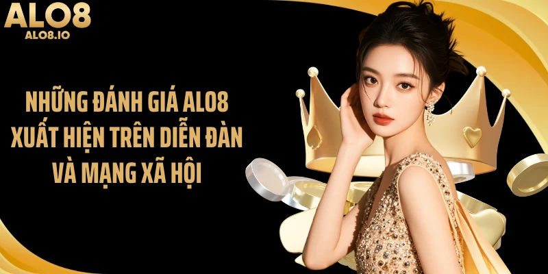 Những đánh giá ALO8 xuất hiện trên diễn đàn và mạng xã hội