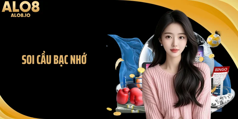 Soi cầu bạc nhớ cùng Alo8
